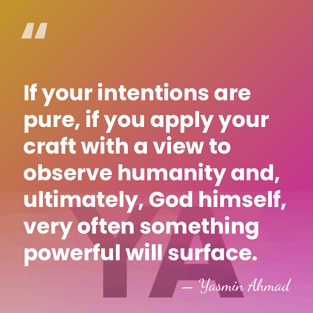 If your intentions are pure, if you apply your craft with a&hellip; - Yasmin Ahmad