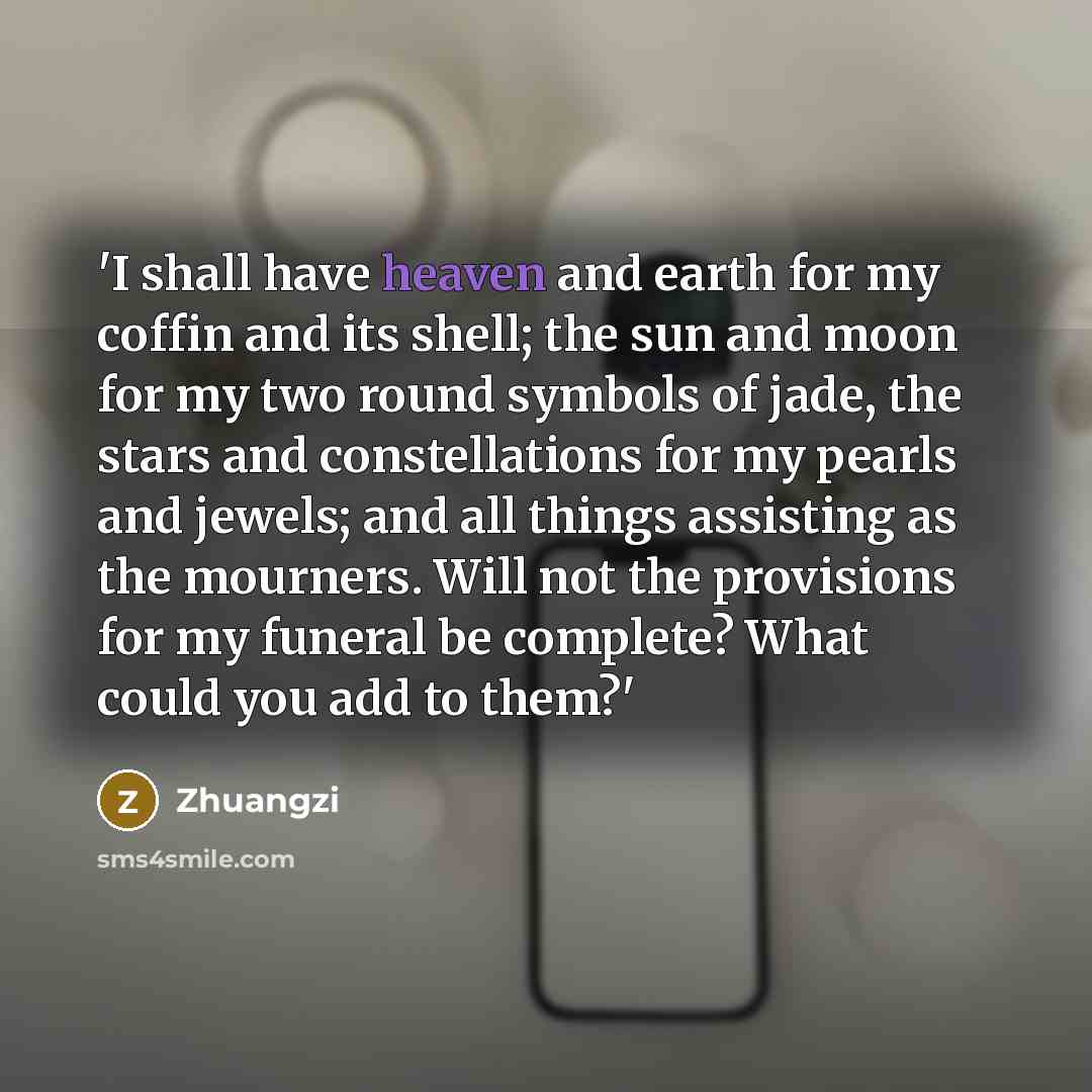 “'I shall have heaven and earth for my coffin and…” quote by Zhuangzi