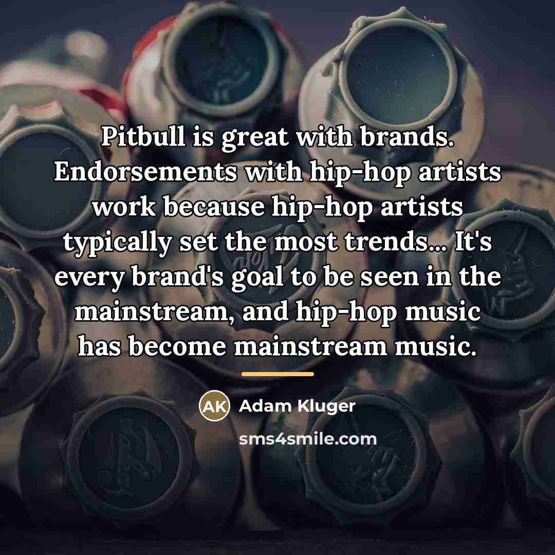 “Pitbull is great with brands. Endorsements with hip-hop artists work…” quote by Adam Kluger