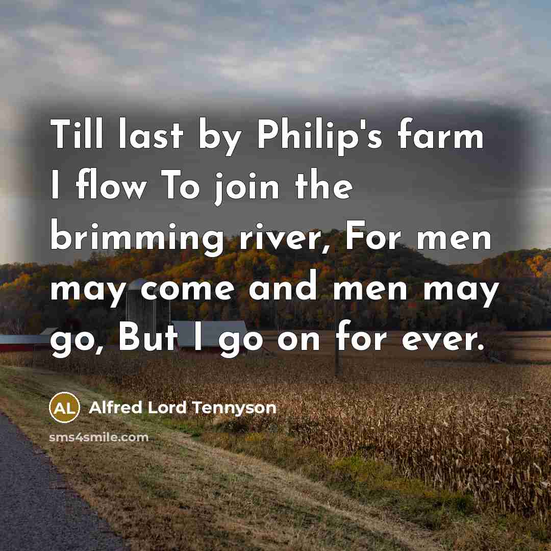 “Till last by Philip's farm I flow To join the…” quote by Alfred Lord Tennyson