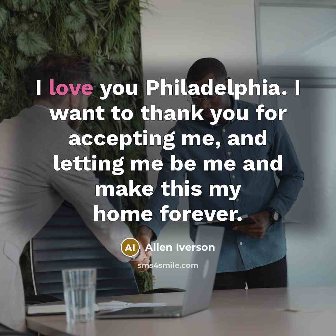 “I love you Philadelphia. I want to thank you for…” quote by Allen Iverson