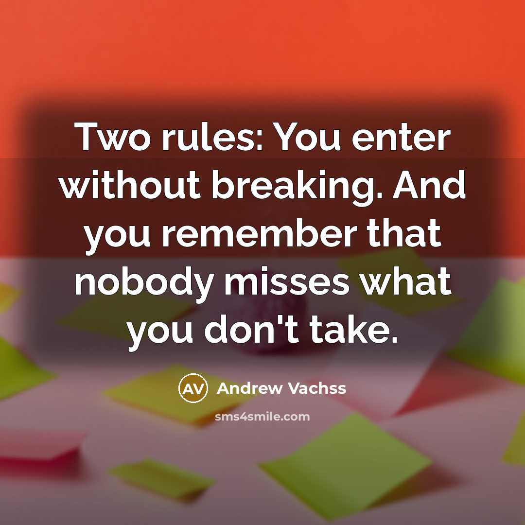 “Two rules: You enter without breaking. And you remember that nobody misses what you don't take.” quote by Andrew Vachss
