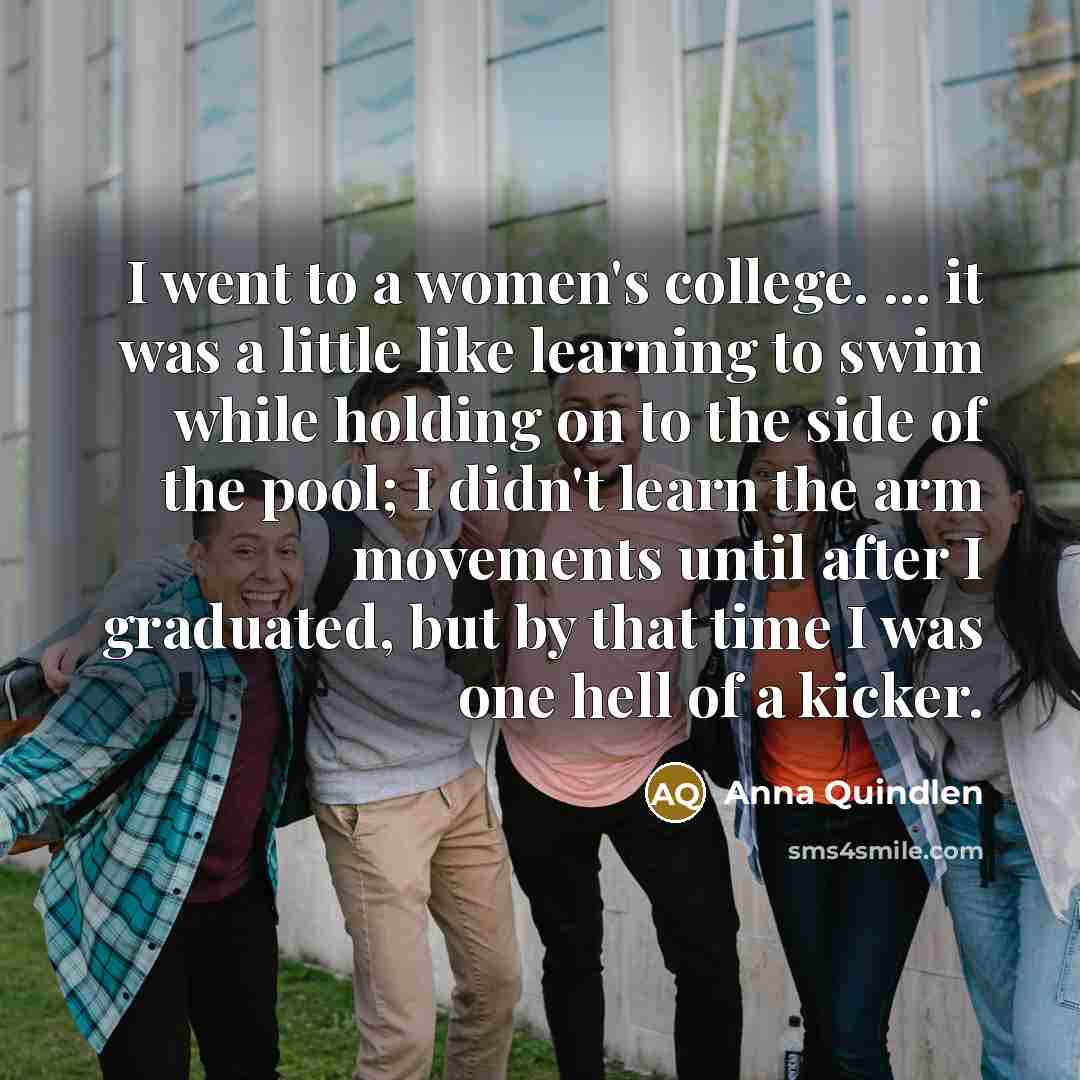 “I went to a women's college. ... it was a…” quote by Anna Quindlen