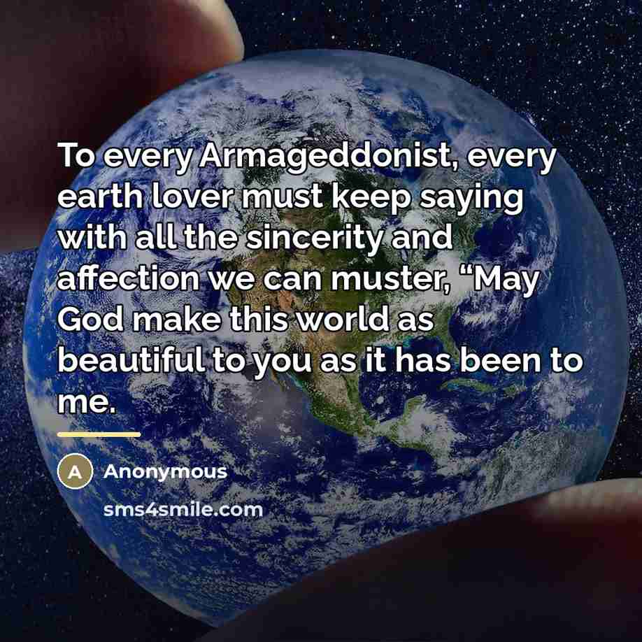 “To every Armageddonist, every earth lover must keep saying with…” quote by Anonymous