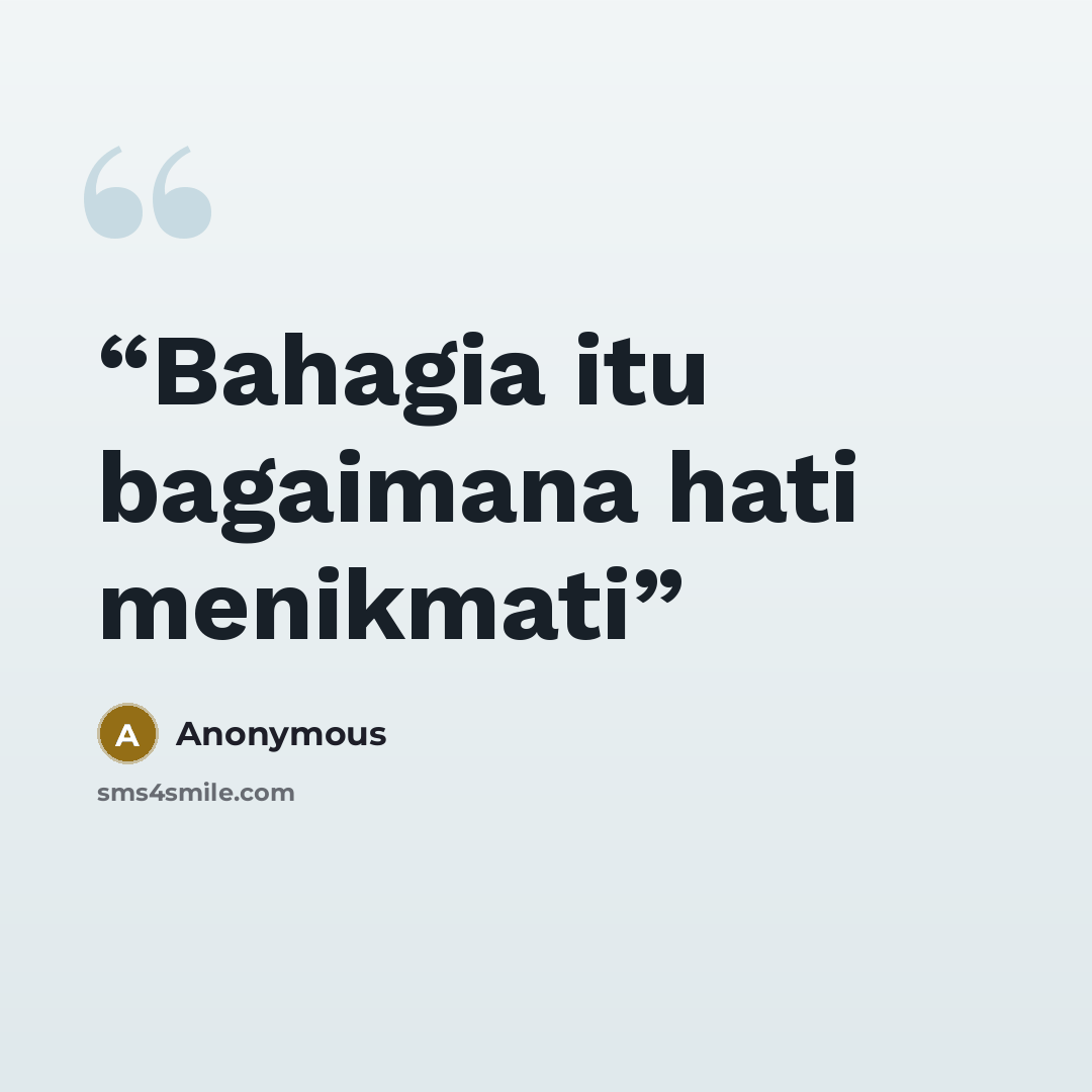“Bahagia itu bagaimana hati menikmati” quote by Anonymous