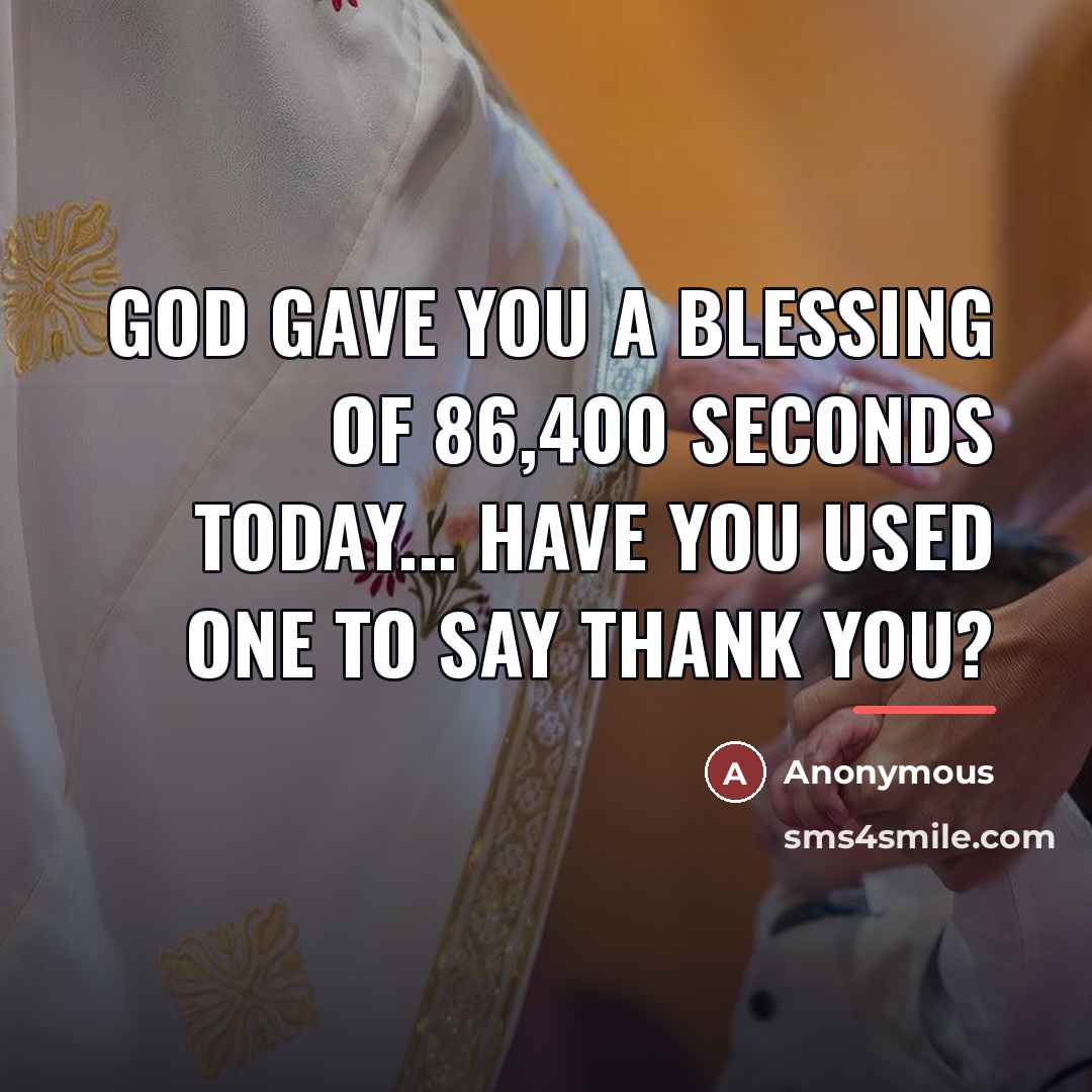 “God gave you a blessing of 86,400 seconds today... have…” quote by Anonymous