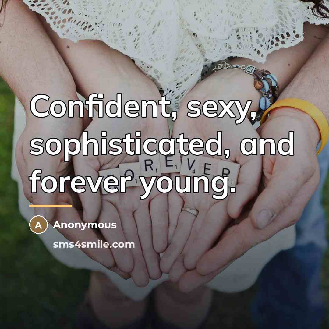“Confident, sexy, sophisticated, and forever young.…” quote by Anonymous
