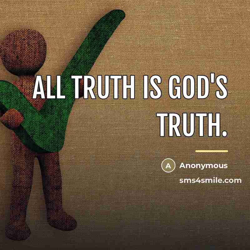 “All truth is God's truth.…” quote by Anonymous