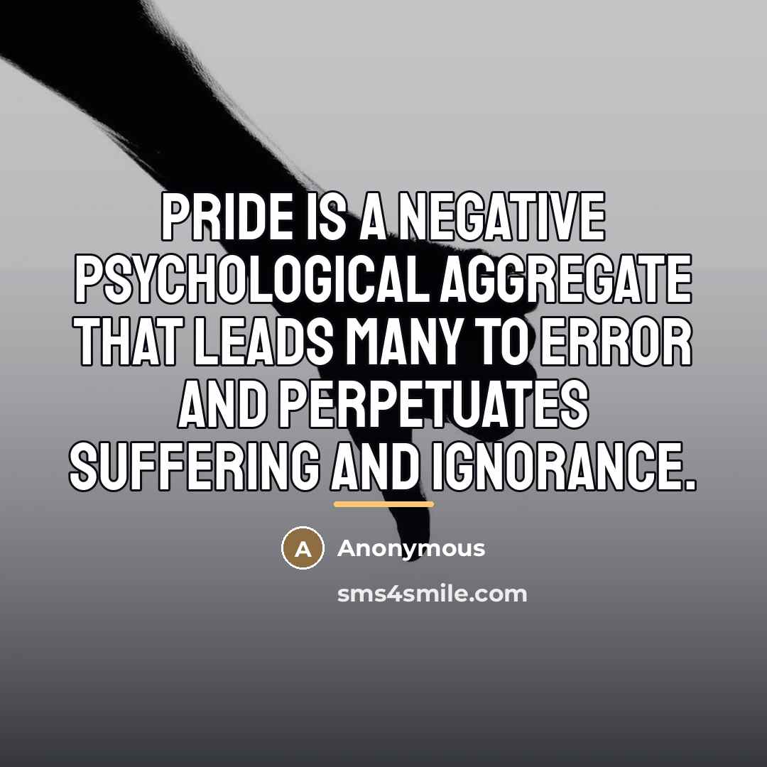 “Pride is a negative psychological aggregate that leads many to…” quote by Anonymous