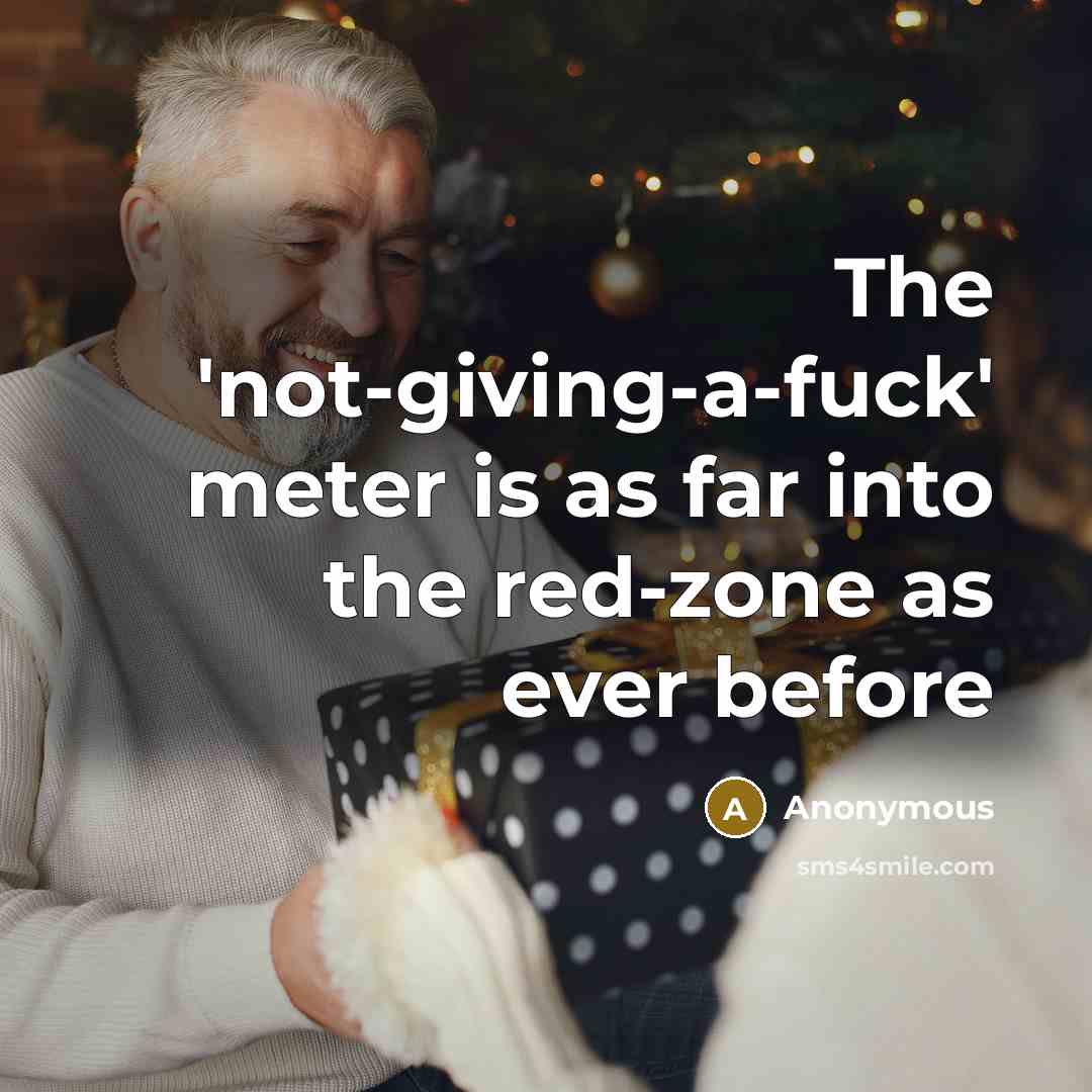 “The 'not-giving-a-fuck' meter is as far into the red-zone as ever before” quote by Anonymous