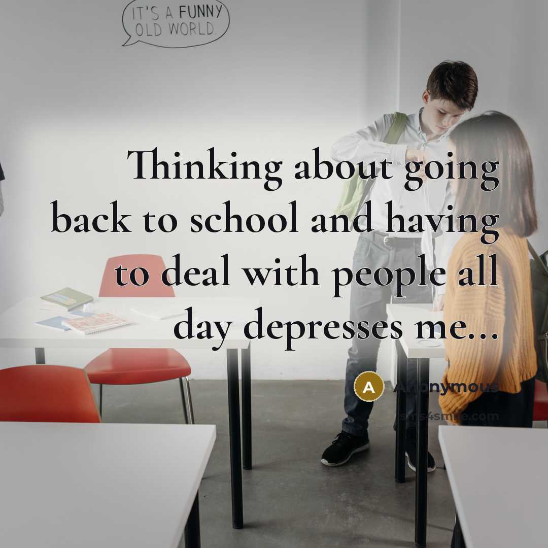 “Thinking about going back to school and having to deal…” quote by Anonymous