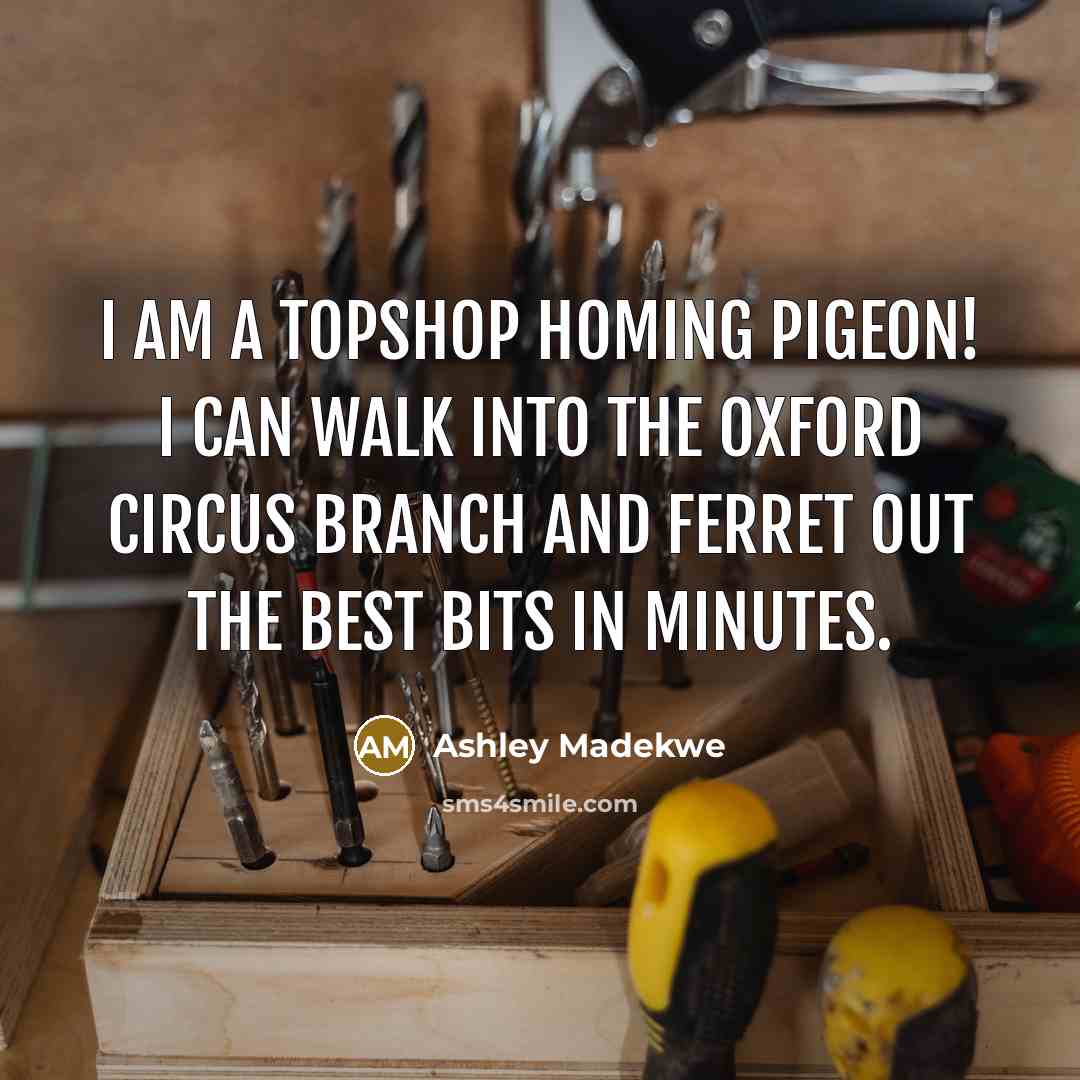 “I am a Topshop homing pigeon! I can walk into…” quote by Ashley Madekwe