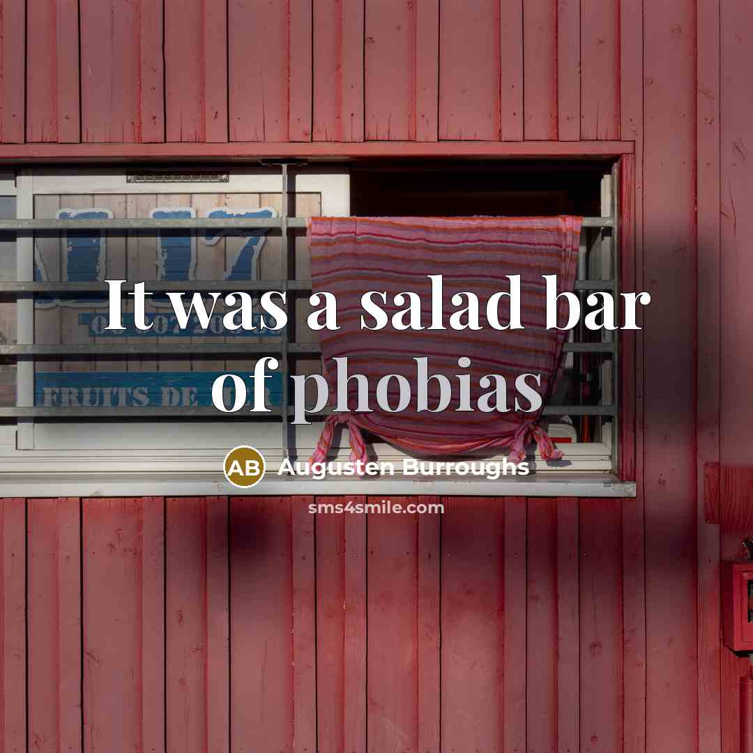 “It was a salad bar of phobias…” quote by Augusten Burroughs
