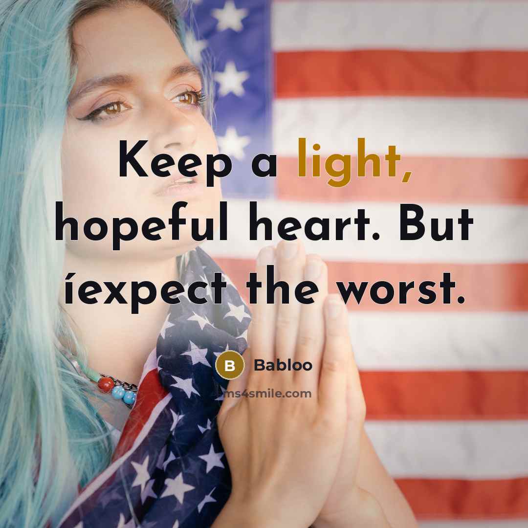 “Keep a light, hopeful heart. But íexpect the worst.…” quote by Babloo