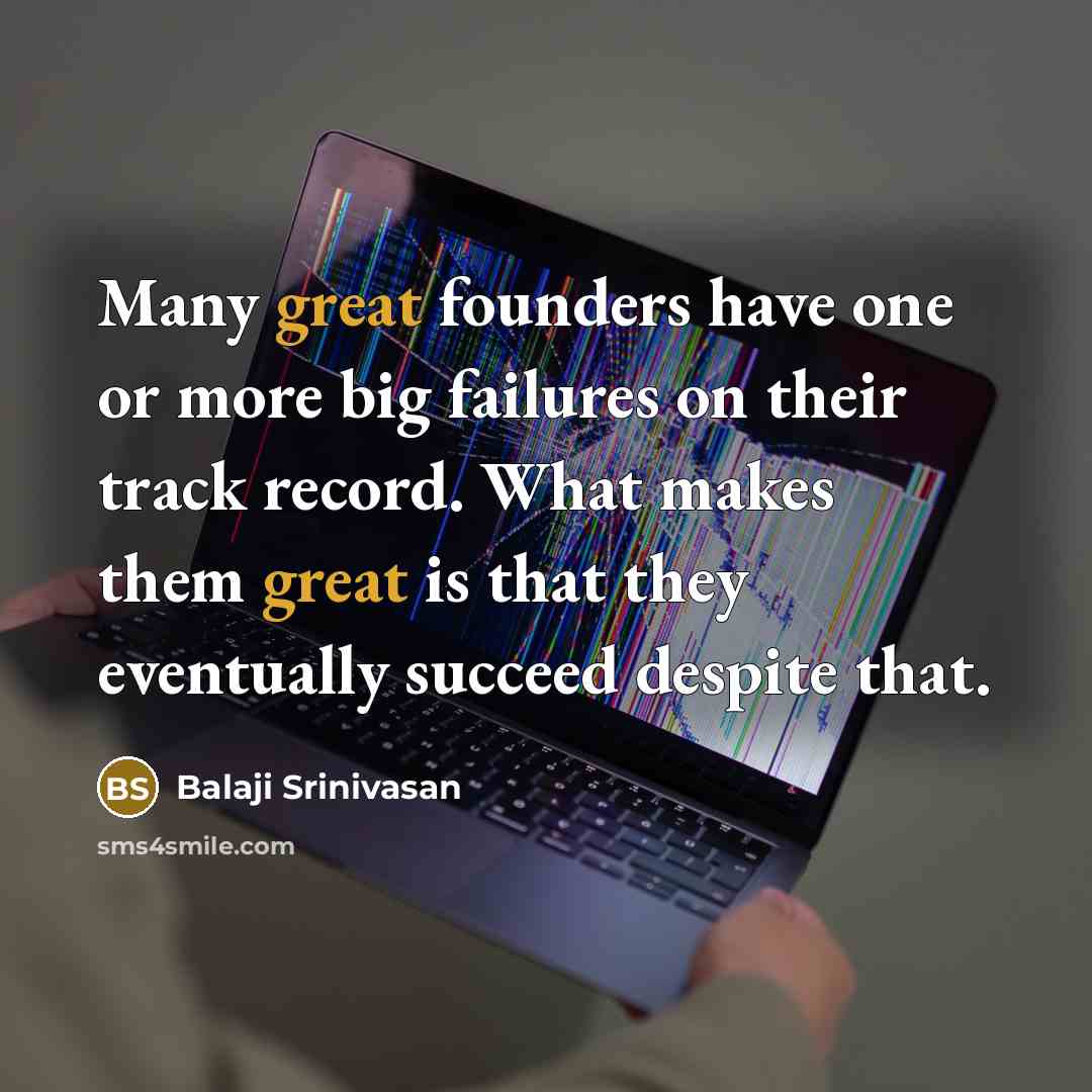 “Many great founders have one or more big failures on…” quote by Balaji Srinivasan