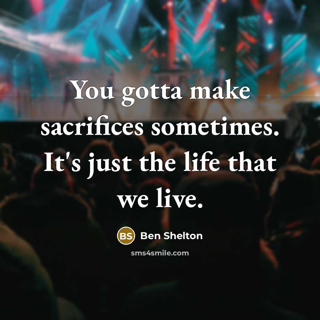 “You gotta make sacrifices sometimes. It's just the life that…” quote by Ben Shelton