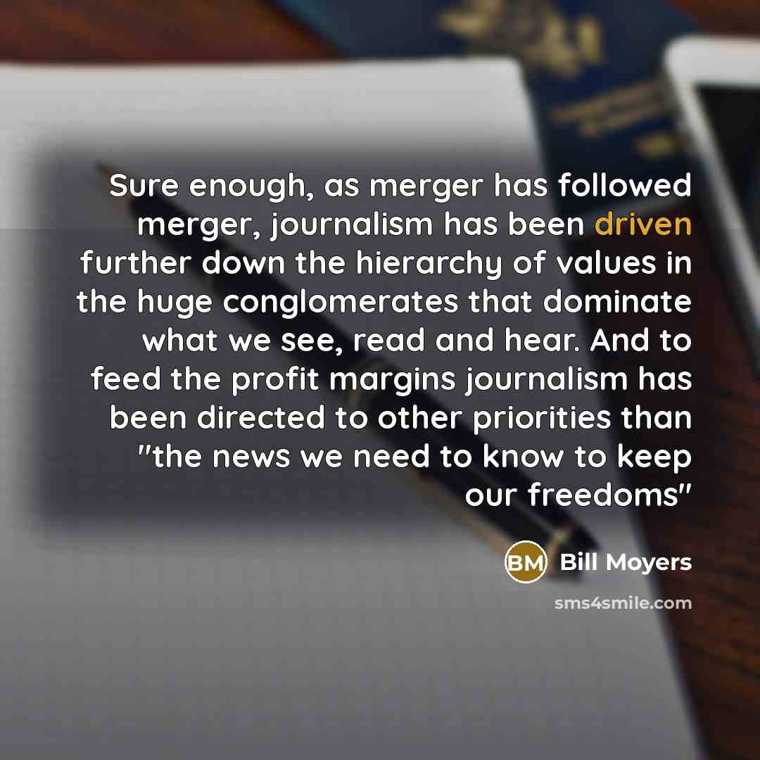 “Sure enough, as merger has followed merger, journalism has been…” quote by Bill Moyers