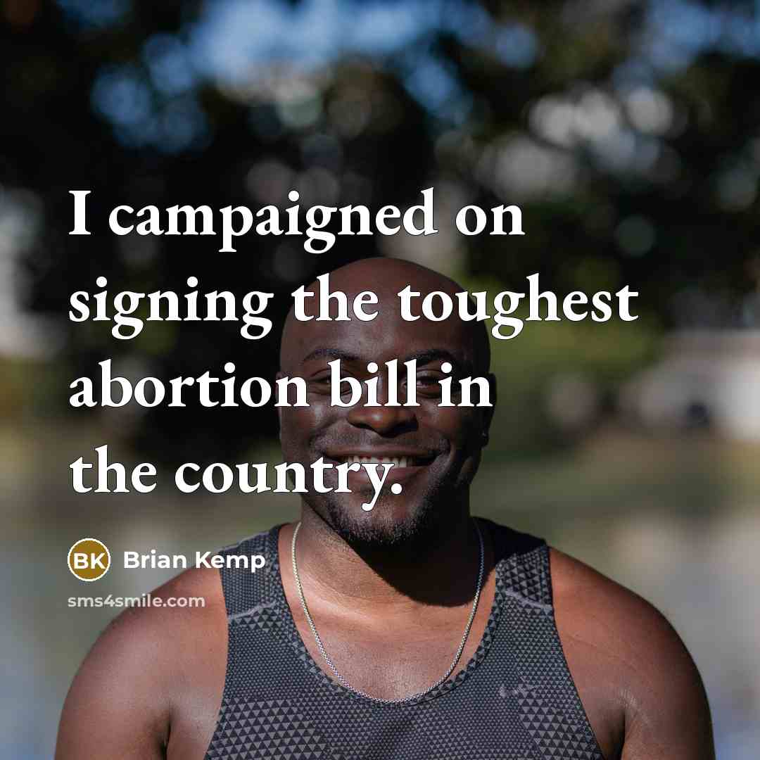 “I campaigned on signing the toughest abortion bill in the…” quote by Brian Kemp