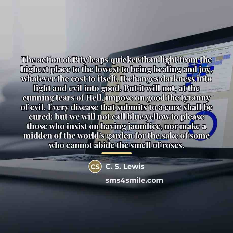 “The action of Pity leaps quicker than light from the…” quote by C. S. Lewis