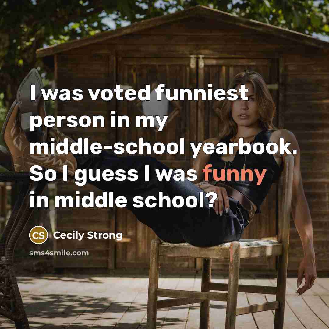 “I was voted funniest person in my middle-school yearbook. So…” quote by Cecily Strong