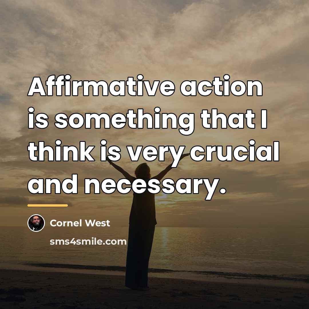 “Affirmative action is something that I think is very crucial…” quote by Cornel West
