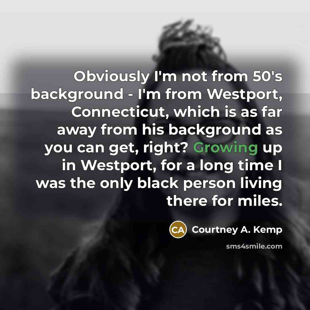 “Obviously I'm not from 50's background - I'm from Westport,…” quote by Courtney A. Kemp