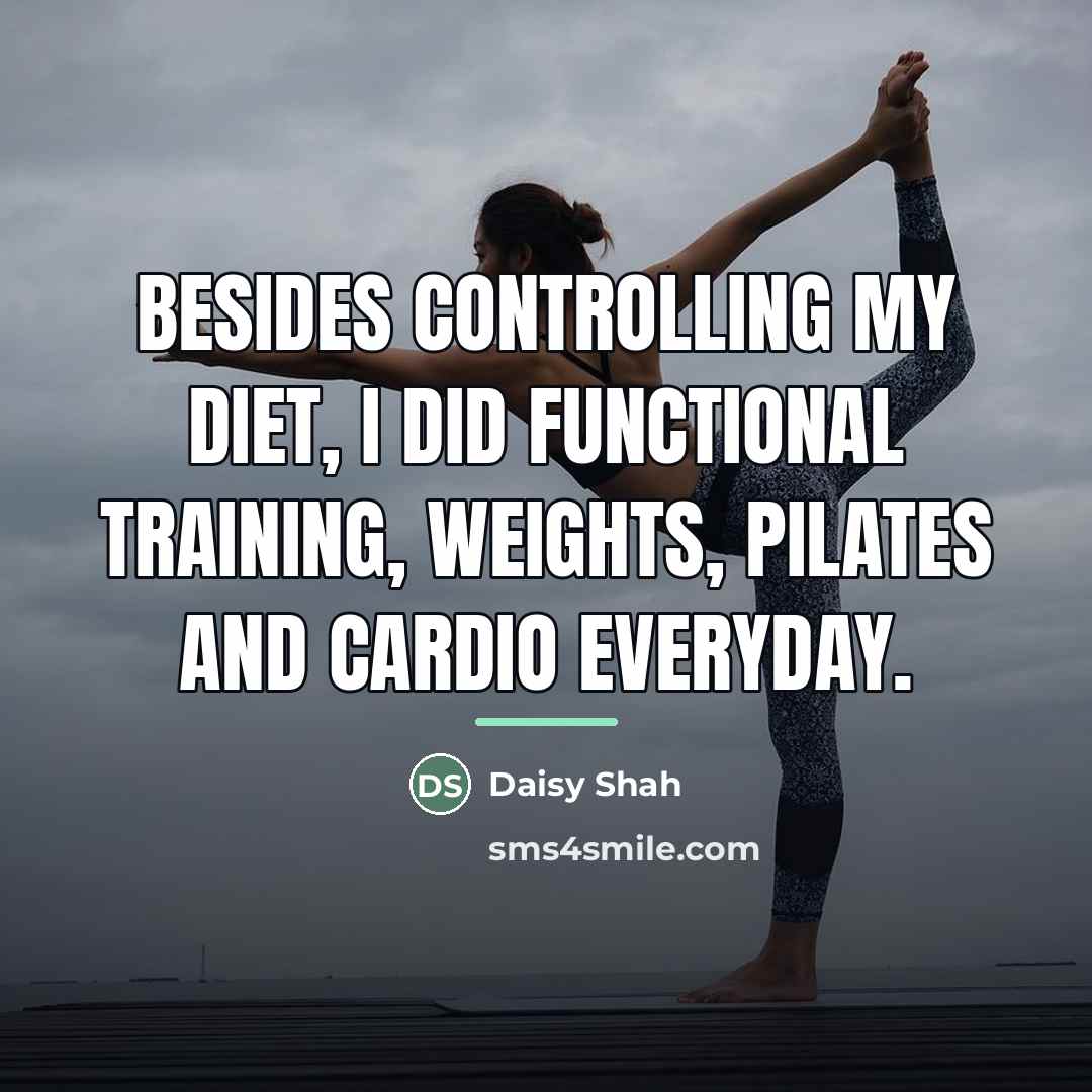“Besides controlling my diet, I did functional training, weights, pilates…” quote by Daisy Shah