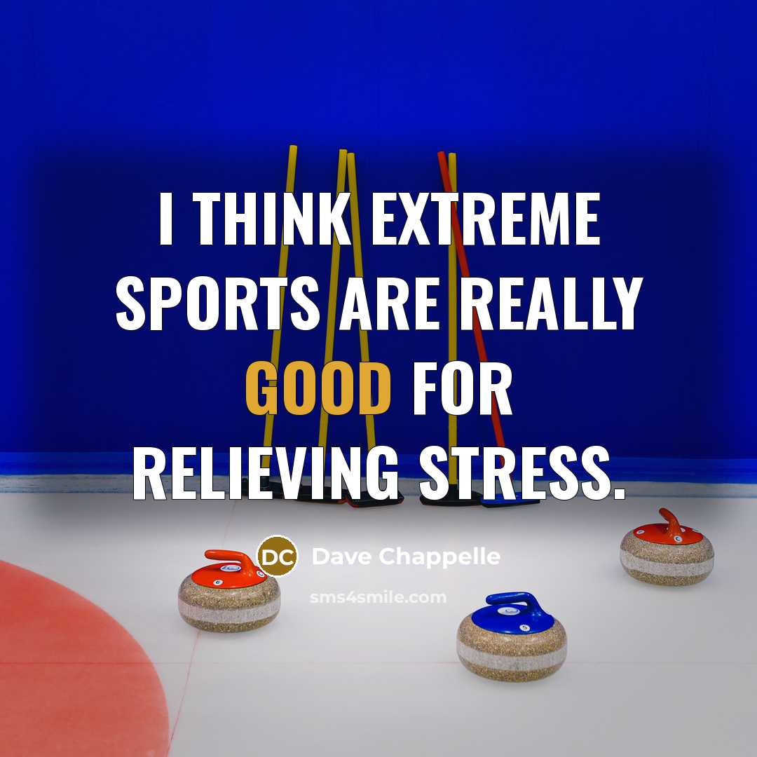 “I think extreme sports are really good for relieving stress.…” quote by Dave Chappelle