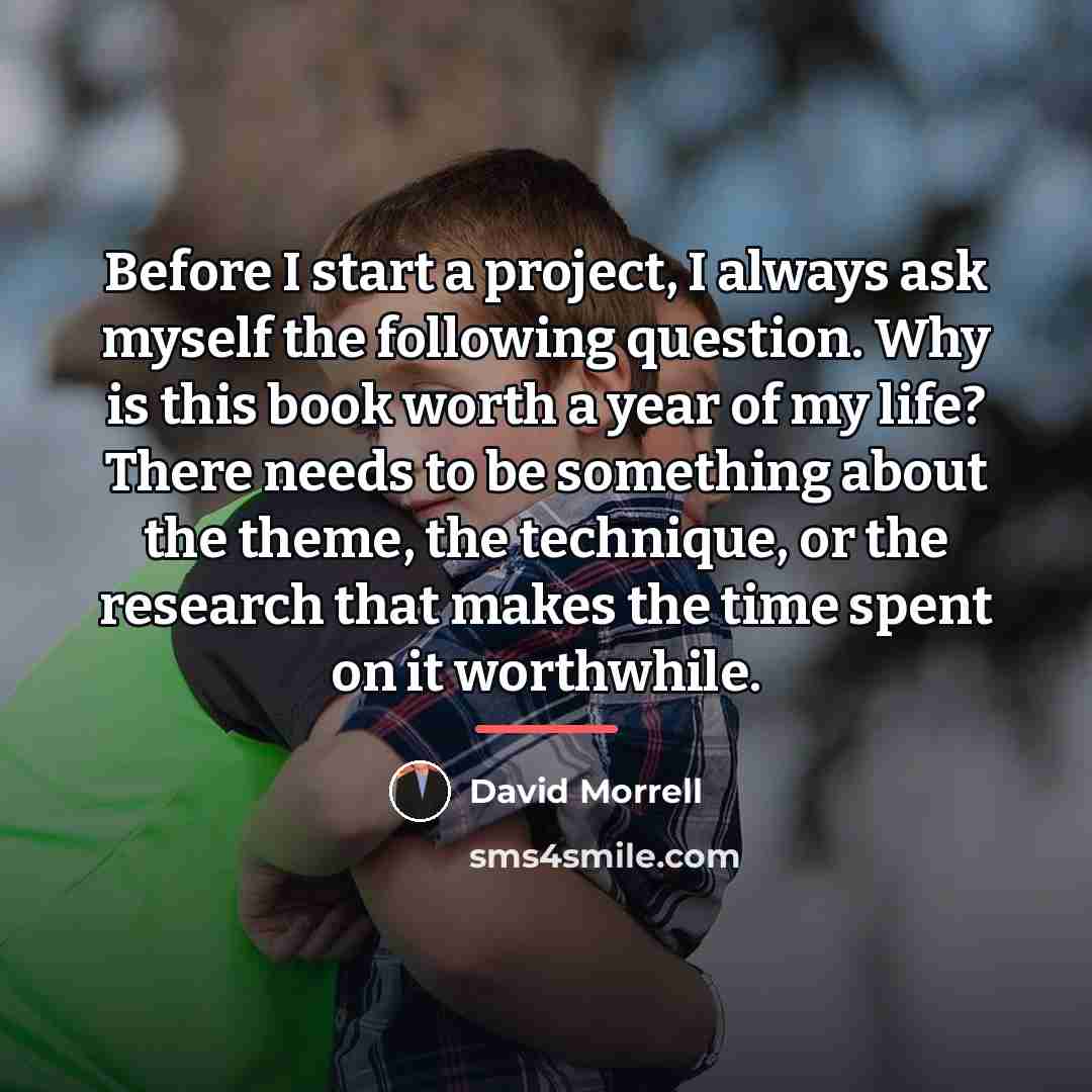 “Before I start a project, I always ask myself the…” quote by David Morrell