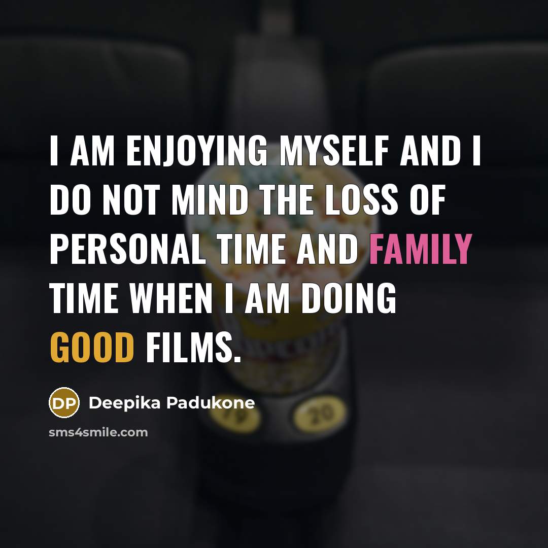 “I am enjoying myself and I do not mind the…” quote by Deepika Padukone