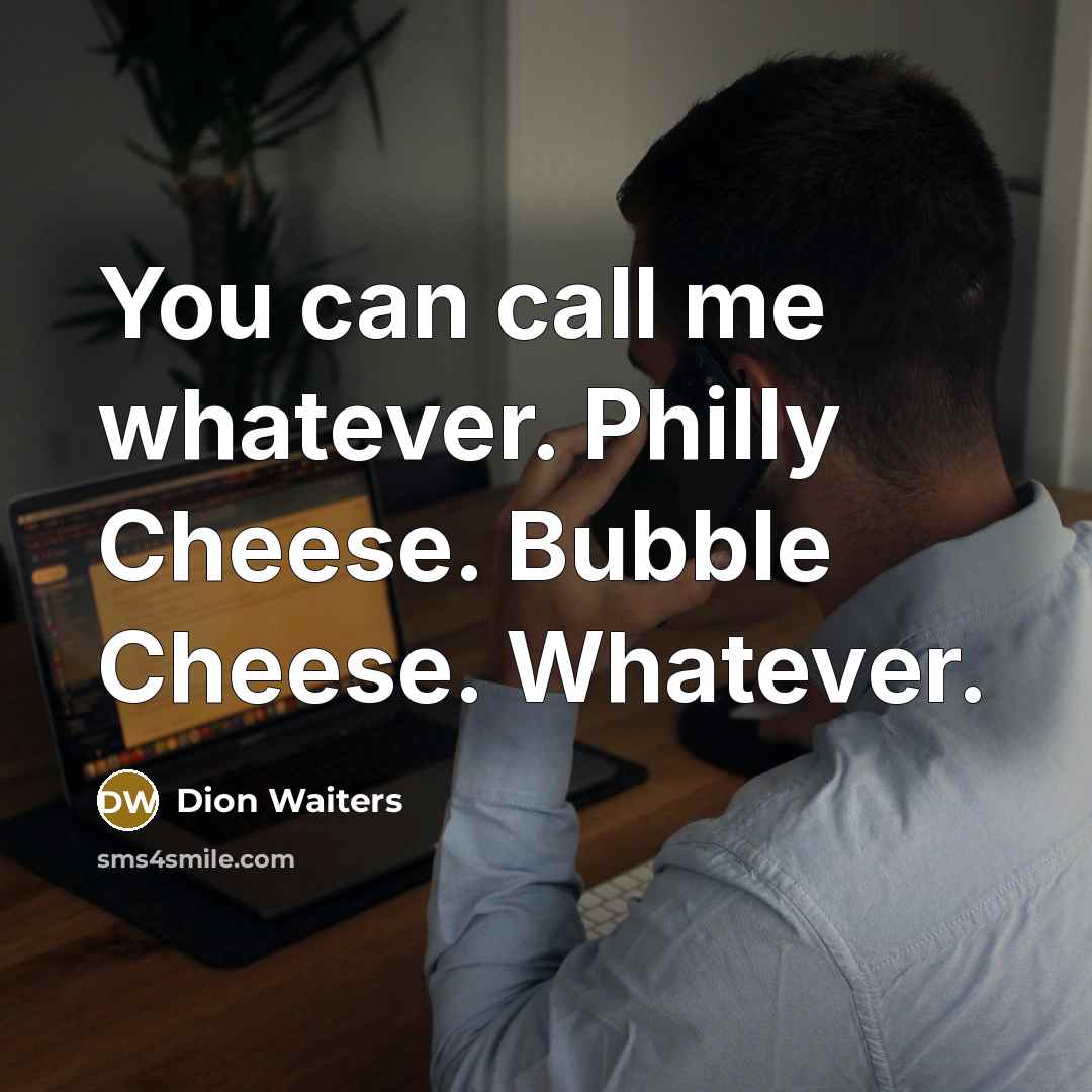 “You can call me whatever. Philly Cheese. Bubble Cheese. Whatever.…” quote by Dion Waiters