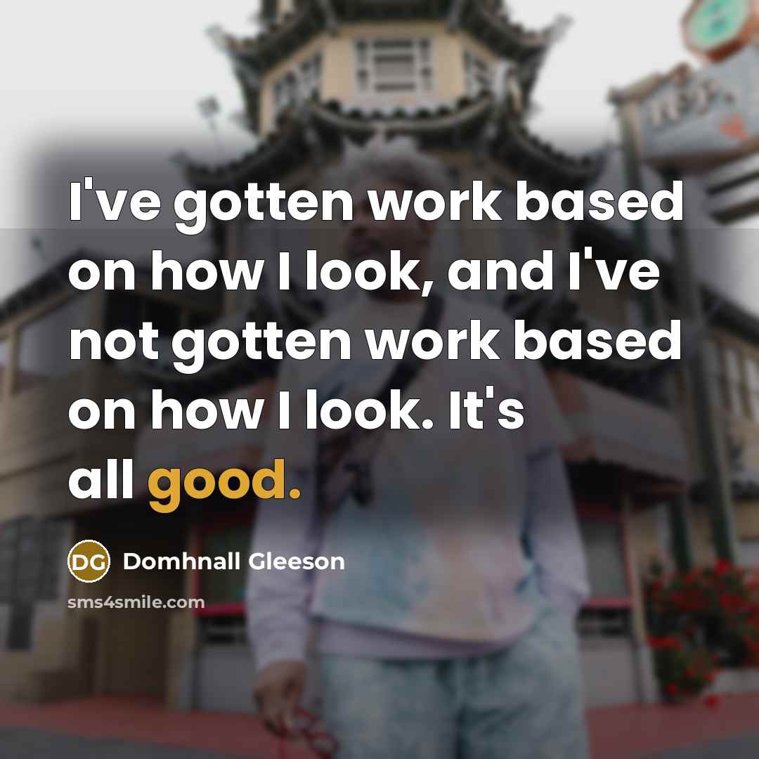 “I've gotten work based on how I look, and I've…” quote by Domhnall Gleeson