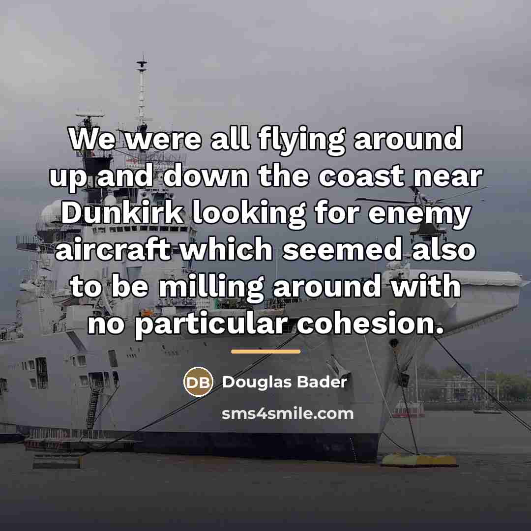 “We were all flying around up and down the coast…” quote by Douglas Bader