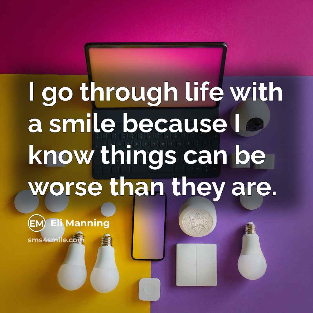 “I go through life with a smile because I know…” quote by Eli Manning