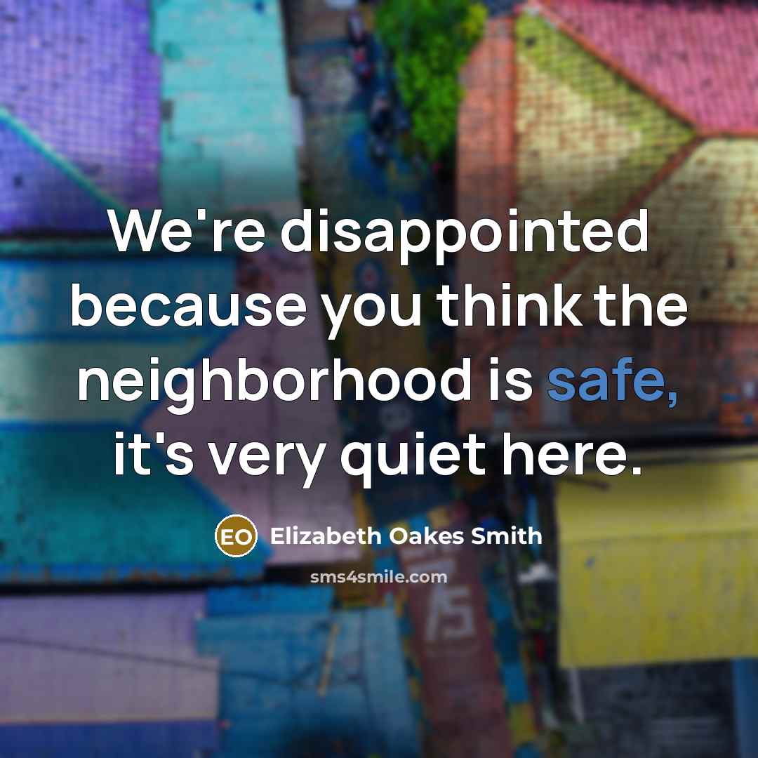 “We're disappointed because you think the neighborhood is safe, it's…” quote by Elizabeth Oakes Smith