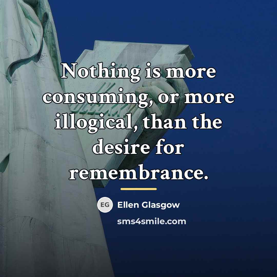 “Nothing is more consuming, or more illogical, than the desire…” quote by Ellen Glasgow