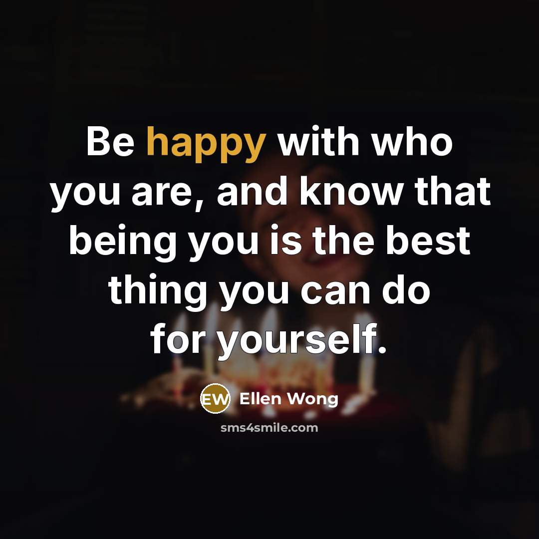 “Be happy with who you are, and know that being…” quote by Ellen Wong