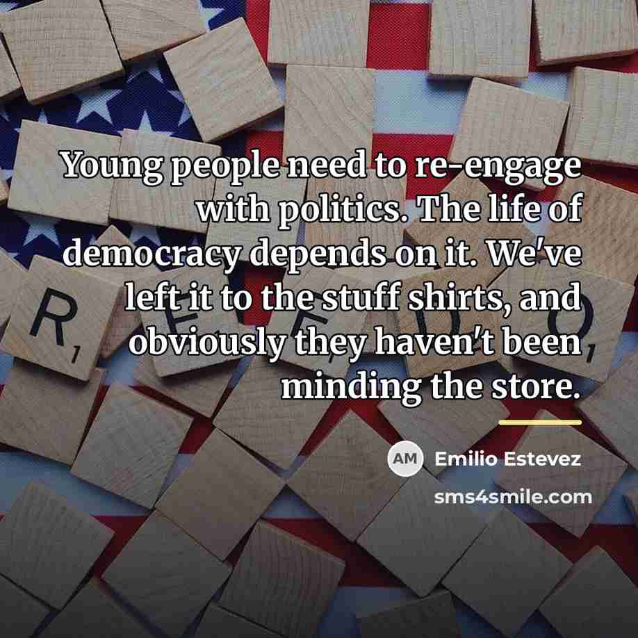 “Young people need to re-engage with politics. The life of…” quote by Emilio Estevez