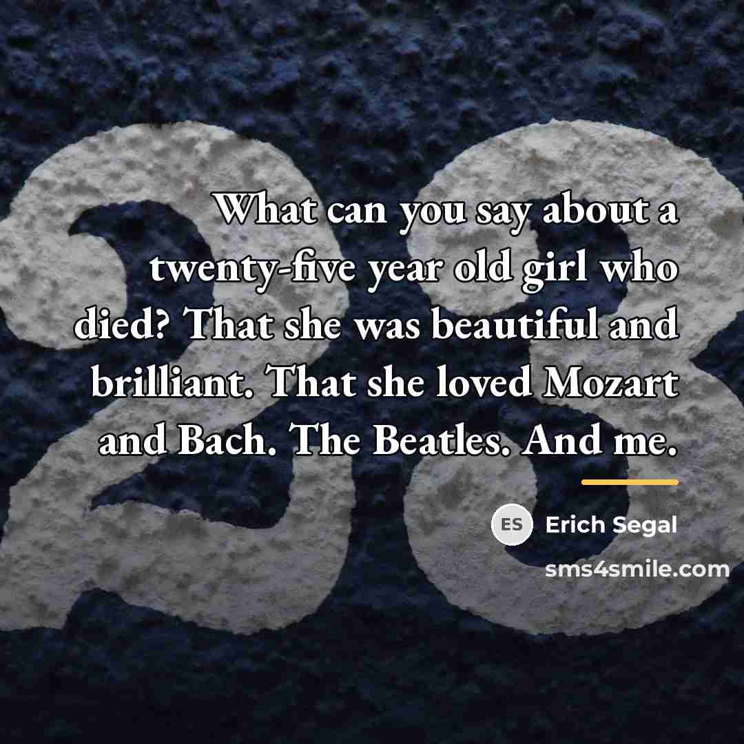 “What can you say about a twenty-five year old girl…” quote by Erich Segal