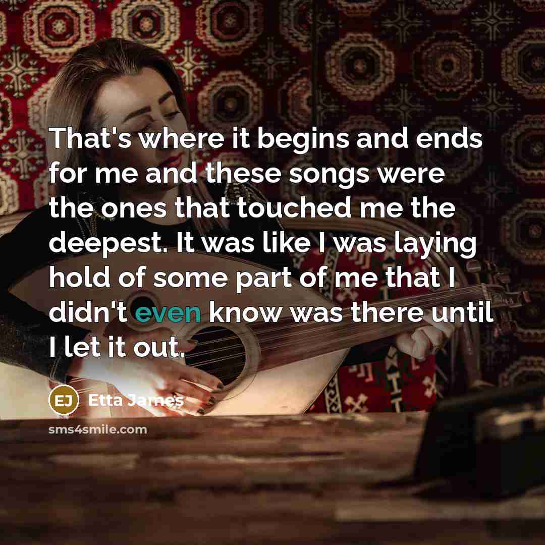 “That's where it begins and ends for me and these…” quote by Etta James