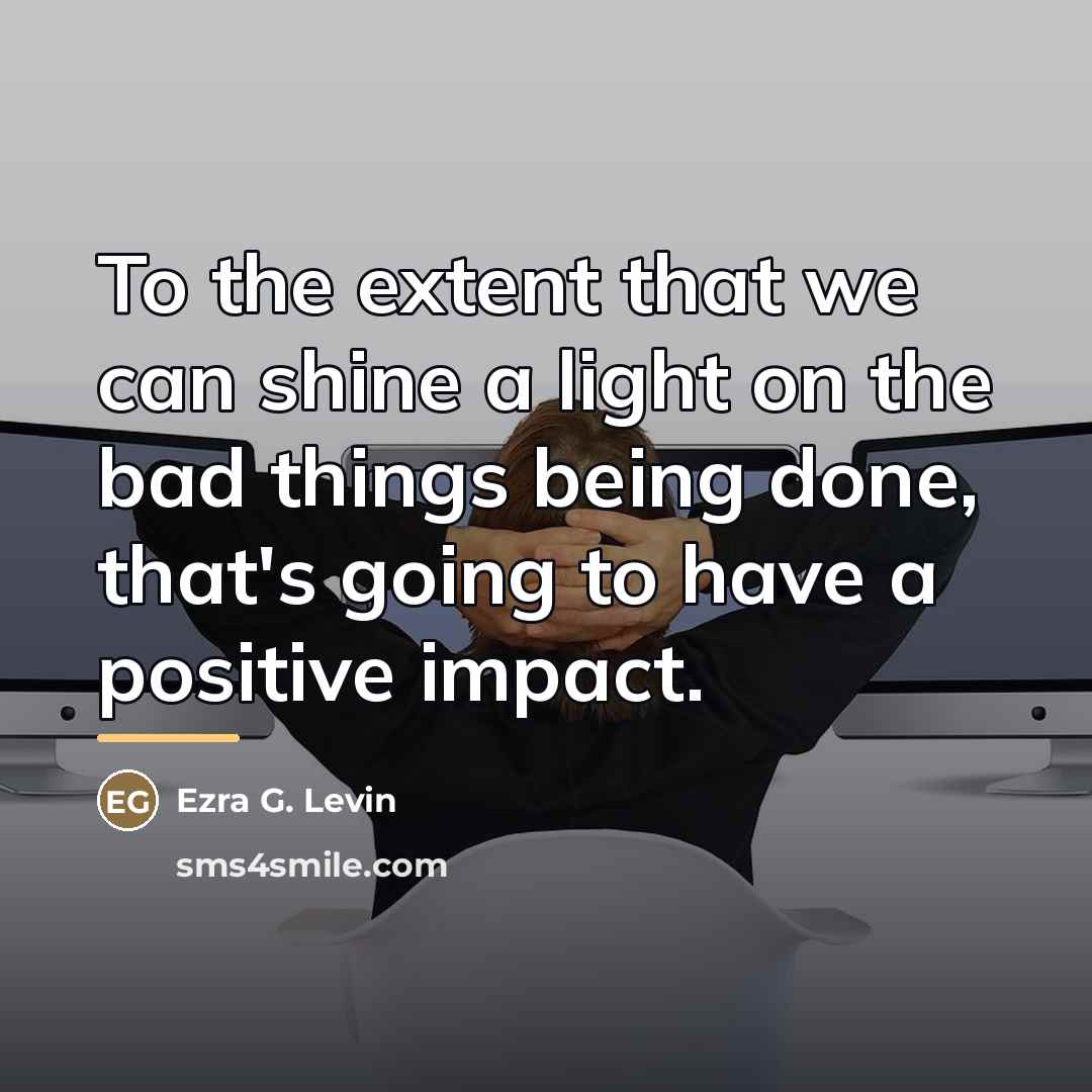 “To the extent that we can shine a light on…” quote by Ezra G. Levin