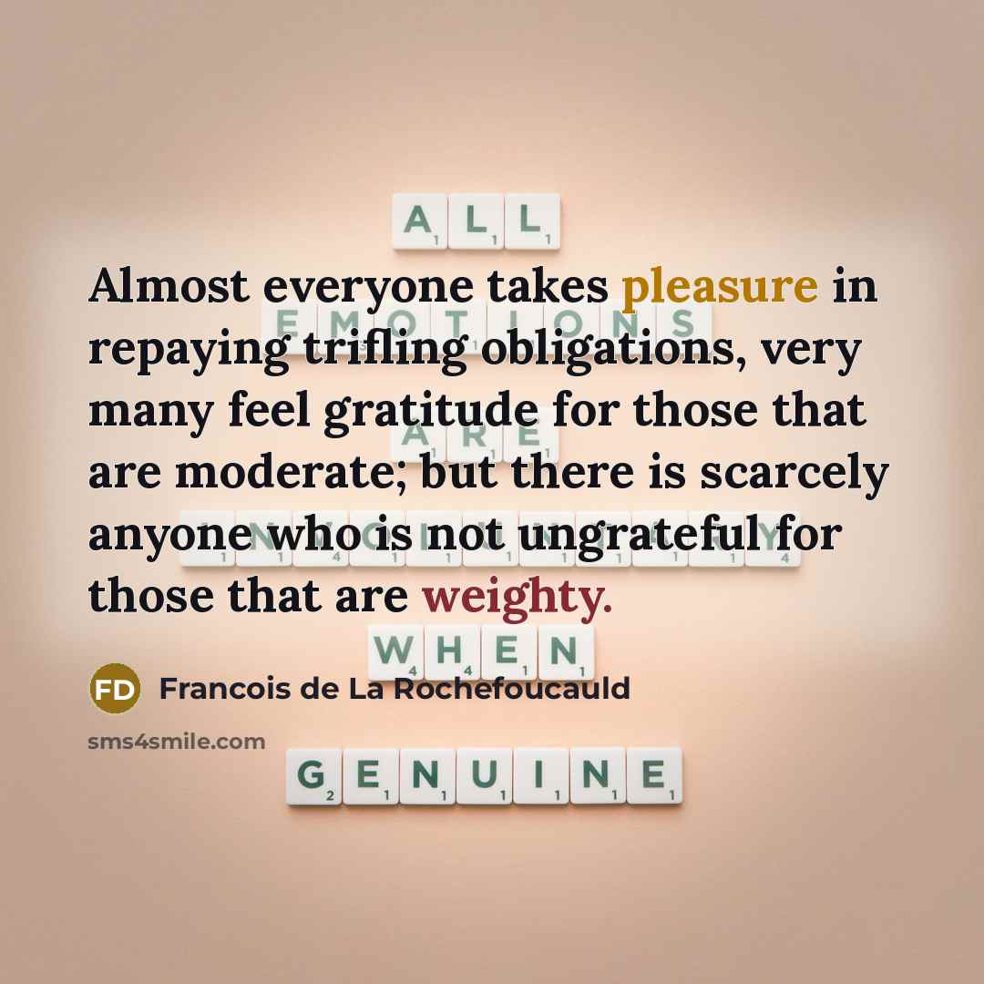 “Almost everyone takes pleasure in repaying trifling obligations, very many…” quote by Francois de La Rochefoucauld