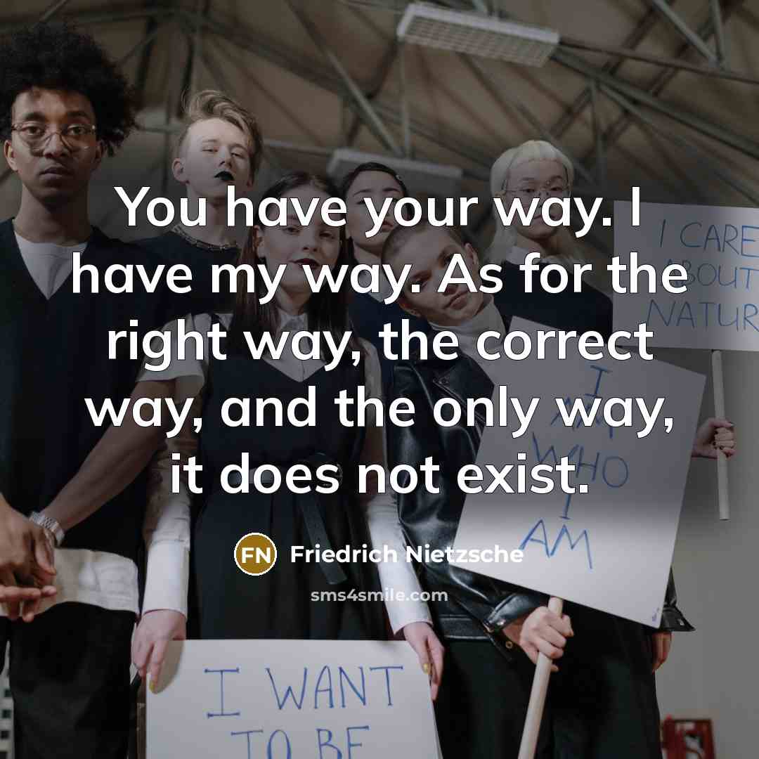 “You have your way. I have my way. As for…” quote by Friedrich Nietzsche
