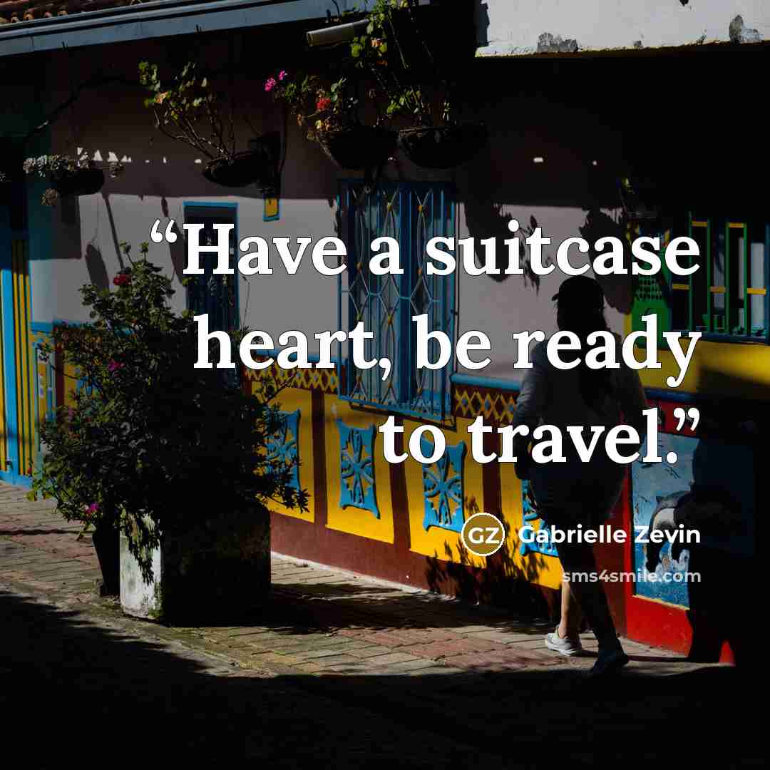 “Have a suitcase heart, be ready to travel.” quote by Gabrielle Zevin