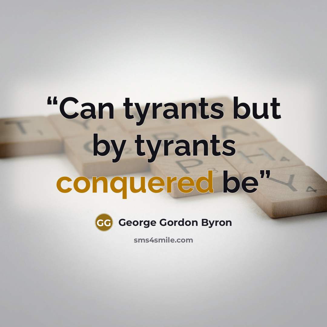 “Can tyrants but by tyrants conquered be” quote by George Gordon Byron