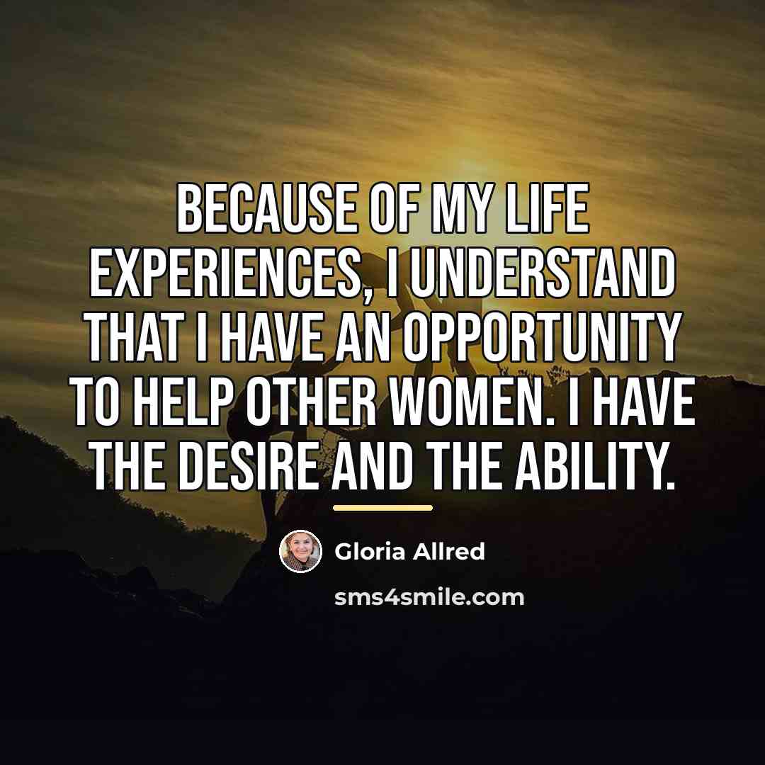 “Because of my life experiences, I understand that I have…” quote by Gloria Allred