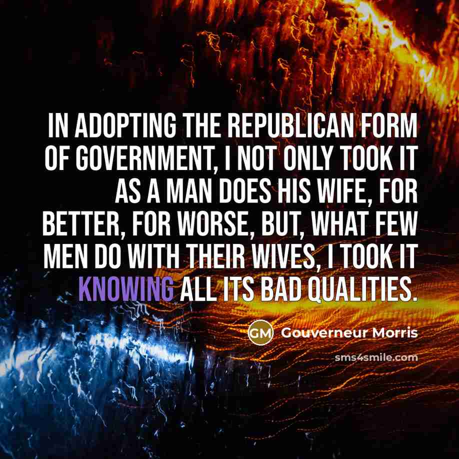 “In adopting the republican form of government, I not only…” quote by Gouverneur Morris