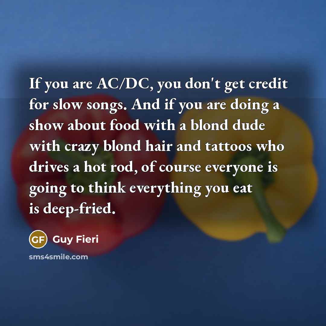 “If you are AC/DC, you don't get credit for slow…” quote by Guy Fieri