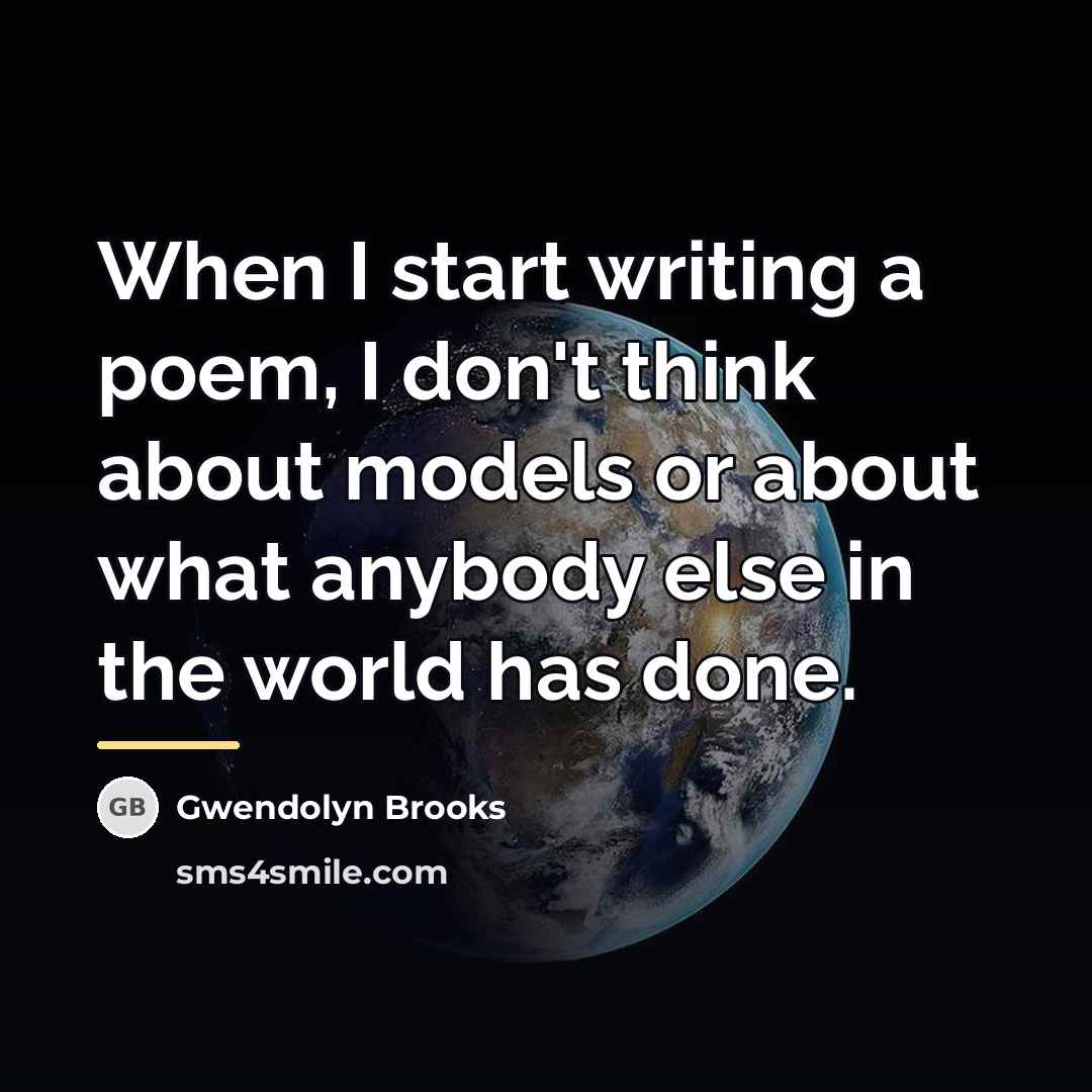 “When I start writing a poem, I don't think about…” quote by Gwendolyn Brooks