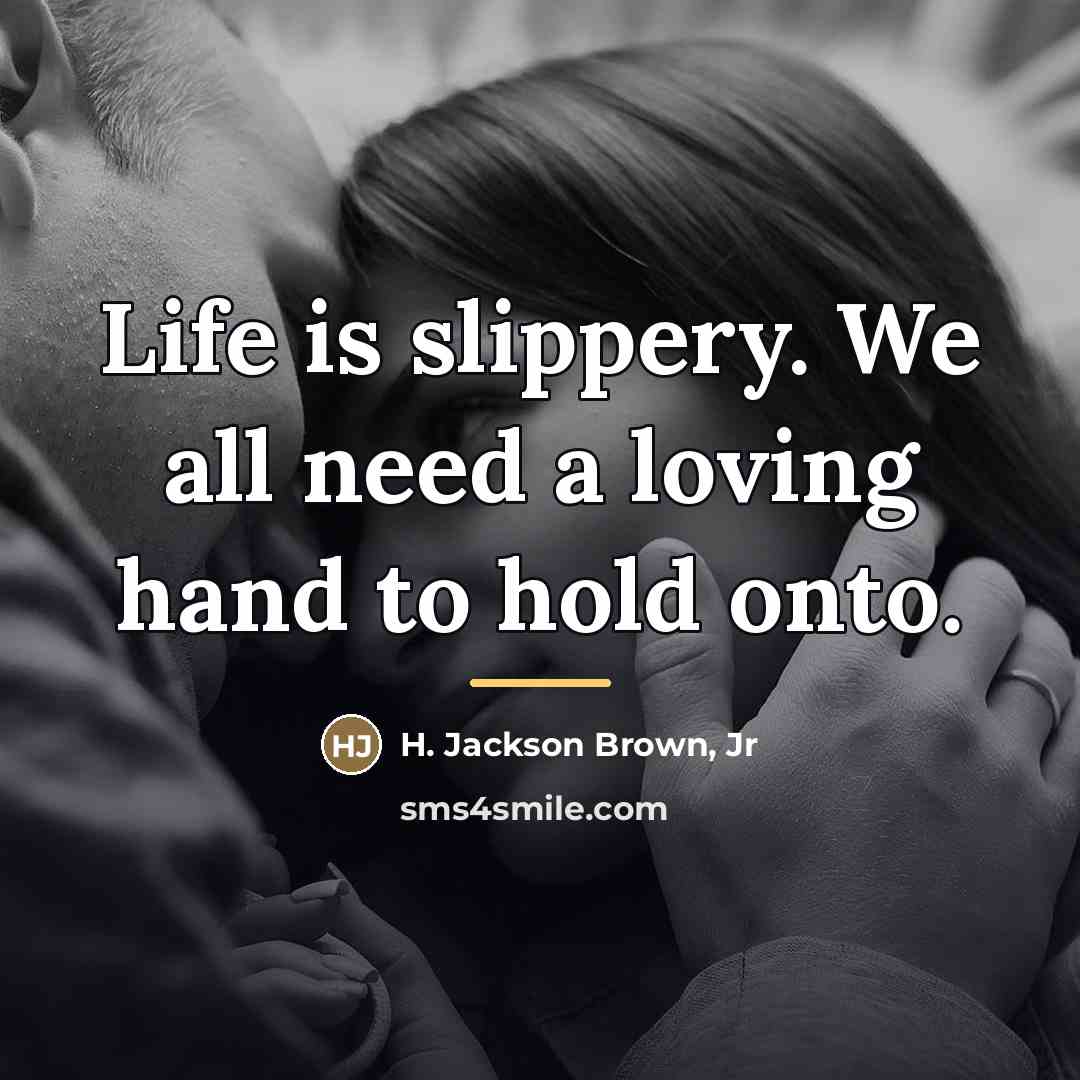 “Life is slippery. We all need a loving hand to…” quote by H. Jackson Brown, Jr
